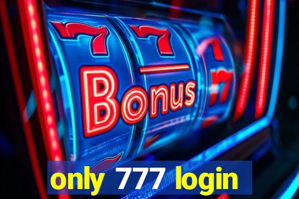 only 777 login